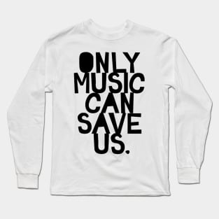 Only Music Can Save Us Long Sleeve T-Shirt